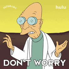 dont worry professor hubert j farnsworth futurama no need to worry you have nothing to worry about