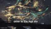 a picture of a monster with the words omw to the liqa sto on it