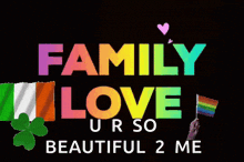 a rainbow colored sign that says family love ur so beautiful 2 me
