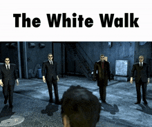 a video game called the white walk shows a group of men in suits standing in a dark alleyway