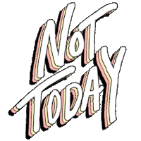 a white background with the words " not today " written on it