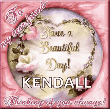 To My Dear Friend Have A Beautiful Day GIF - To My Dear Friend Have A Beautiful Day Kendall GIFs