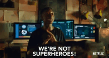 were not superheroes not a superhero no cant do that cant do it