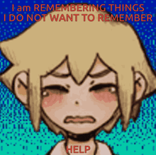 a pixel art drawing of a boy with the words `` i am remembering things i do not want to remember help '' .