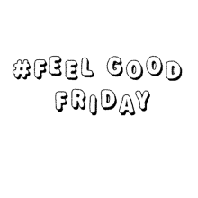 feel good friday happy friday have a good time weekend hashtag