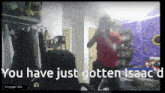 a video of a person dancing with the words " you have just gotten isaac "