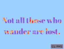 not all those who wander are lost inspiration cliphy positive vibes motivation
