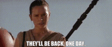 star wars rey theyll be back one day they will be back theyll be back