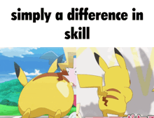 a cartoon of pikachu with the words simply a difference in skill