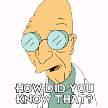 how did you know that professor farnsworth futurama how do you know who told you that