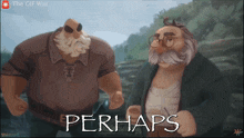 a cartoon of two men standing next to each other with the words perhaps written below them