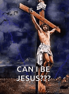 a painting of jesus on the cross with the words can i be jesus