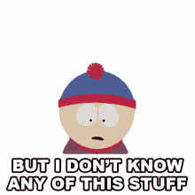but i dont know any of this stuff stan marsh south park s9e12 trapped in the closet