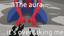 a cartoon of spider-man with the words " the aura ... it 's overtaking me " on the bottom