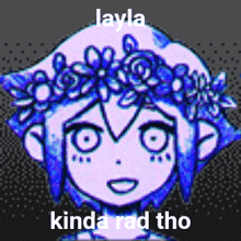 a picture of a girl with a flower crown on her head with the words layla kinda rad tho