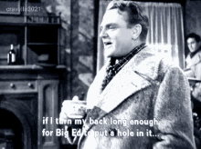 James Cagney If I Turn My Back Long Enough For Big Ed To Put A Hole In It GIF