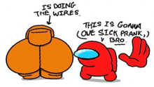 a cartoon of a red among us character saying it 's doing the wires and this is gonna be sick prank