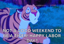 a cartoon of a tiger with the words not a good weekend to be a tiger happy labor day