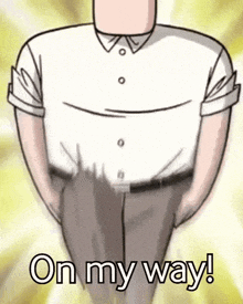a cartoon of a man standing with his hands in his pockets and the words `` on my way '' written below him .
