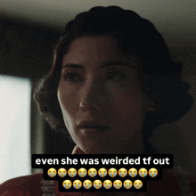 a picture of a woman with a caption that says even she was weirded tt out