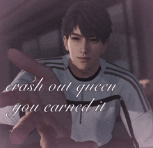 a picture of a man with the words crash out queen you earned it on the bottom