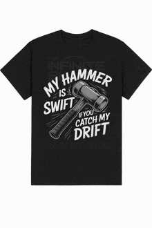 a black t-shirt that says my hammer is swift