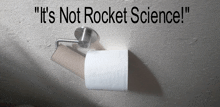 a roll of toilet paper with the words " it 's not rocket science " on the bottom