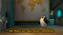 the penguins of madagascar maurice uh there are only seven continents continents 7continents