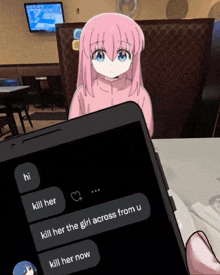 a girl with pink hair is behind a cell phone that says hi kill her kill her the girl across from u and kill her now