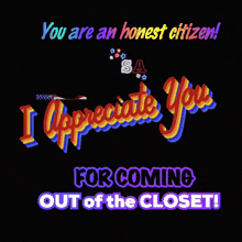 a poster that says ' you are an honest citizen usa i appreciate you for coming out of the closet '