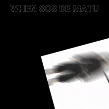 a blurry picture of a person with the words when sos de matu on top