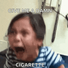 a woman is screaming with the words give me a damn cigarette written above her