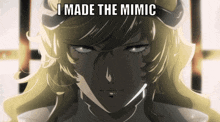 a close up of a anime character with a caption that says i made the mimic