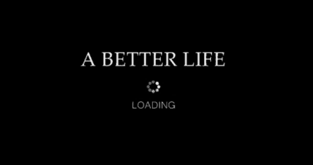 A Better Life Life GIF