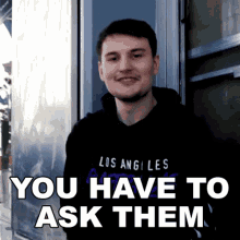 You Have To Ask Them Bevils GIF - You Have To Ask Them Bevils Embry Bevil GIFs