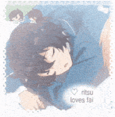 a picture of a person sleeping with the words " ritsu loves fai " on the bottom