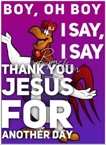 boy oh boy i say jesus for another day