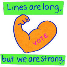 lines are long we are strong strong arm vote votes