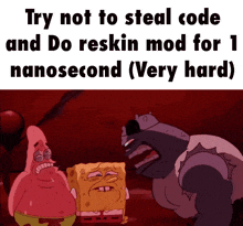 a cartoon of patrick star and spongebob saying try not to steal code and do reskin mod for 1 nanosecond