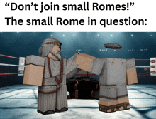 a meme that says " do n't join small romes "