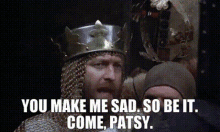 You Make Me Sad Monty Python And The Holy Grail GIF - You Make Me Sad Monty Python And The Holy Grail GIFs