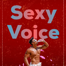 a man drinking from a bottle with the words sexy voice below him