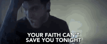 Your Faith Cant Save You Tonight Nothing Can Save You GIF - Your Faith Cant Save You Tonight Nothing Can Save You Hopeless GIFs