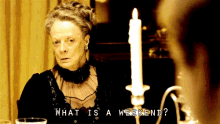 Everybody'S Working For The Weekend GIF - Downton Abbey Dowager Countess GIFs