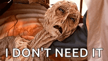 a picture of a monster with the words " i don 't need it " on the bottom