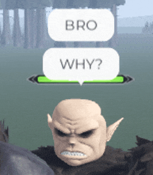 a video game character has a speech bubble above his head that says bro why
