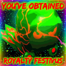 a poster that says you 've obtained royalty festivus on it