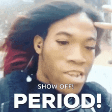 a woman is making a funny face with the words show off ! period ! below her .