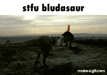 two dinosaurs standing in a field with the words stfu bludasaur written above them