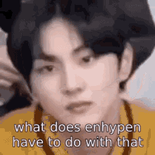 What Does Enhypen Have To Do With That Enhypen GIF - What Does Enhypen Have To Do With That Enhypen Enhypen Awkward GIFs